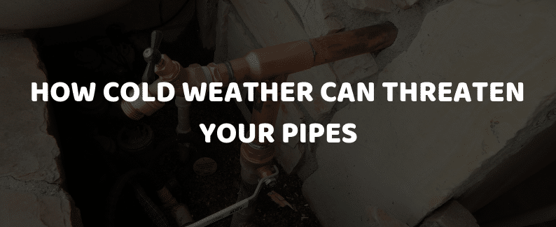 How Cold Weather Can Threaten Your Pipes