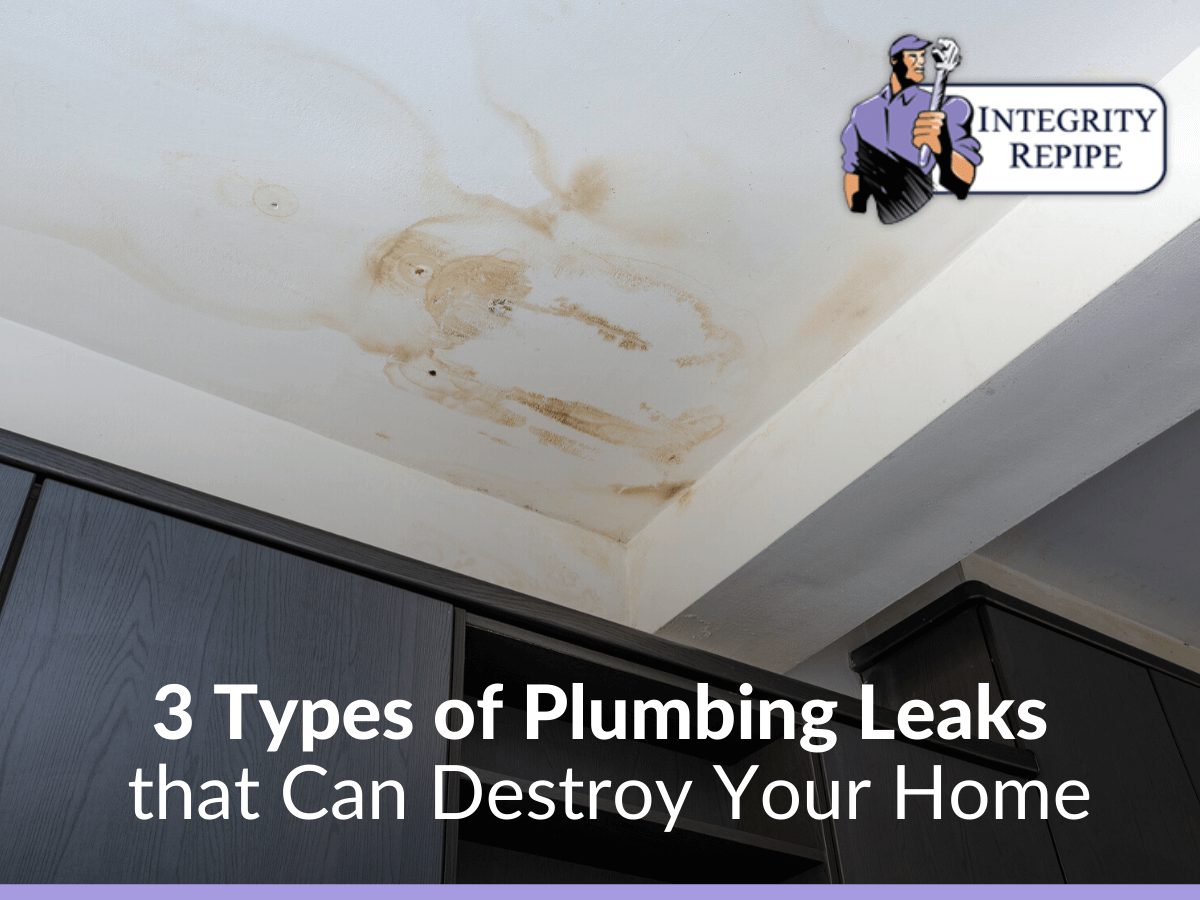 3 Types of Plumbing Leaks that Can Destroy Your Home