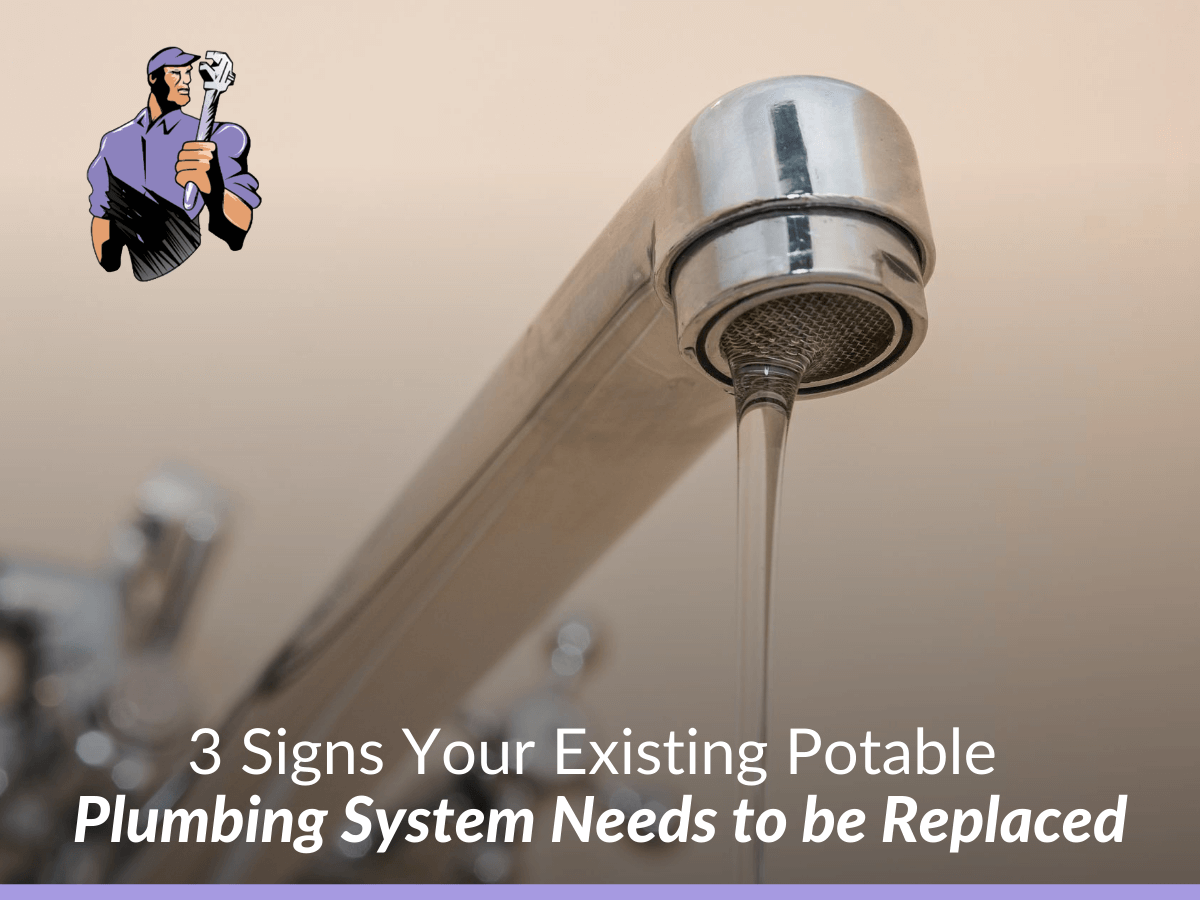 3 Signs Your Existing Potable Plumbing System Needs to be Replaced